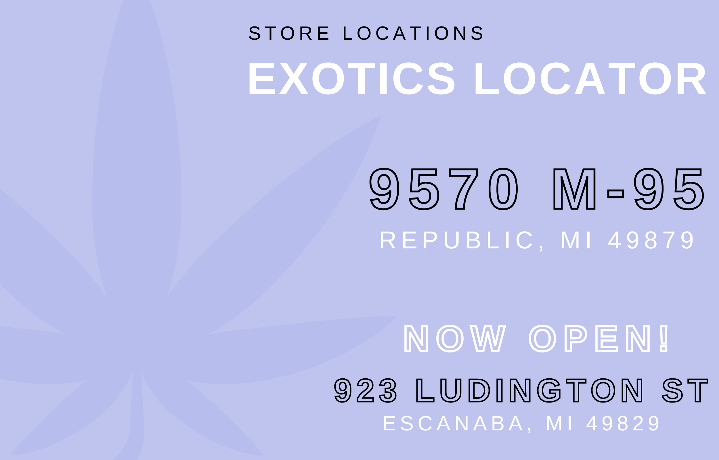 Elevated Exotics Republic + Escanaba Location Information